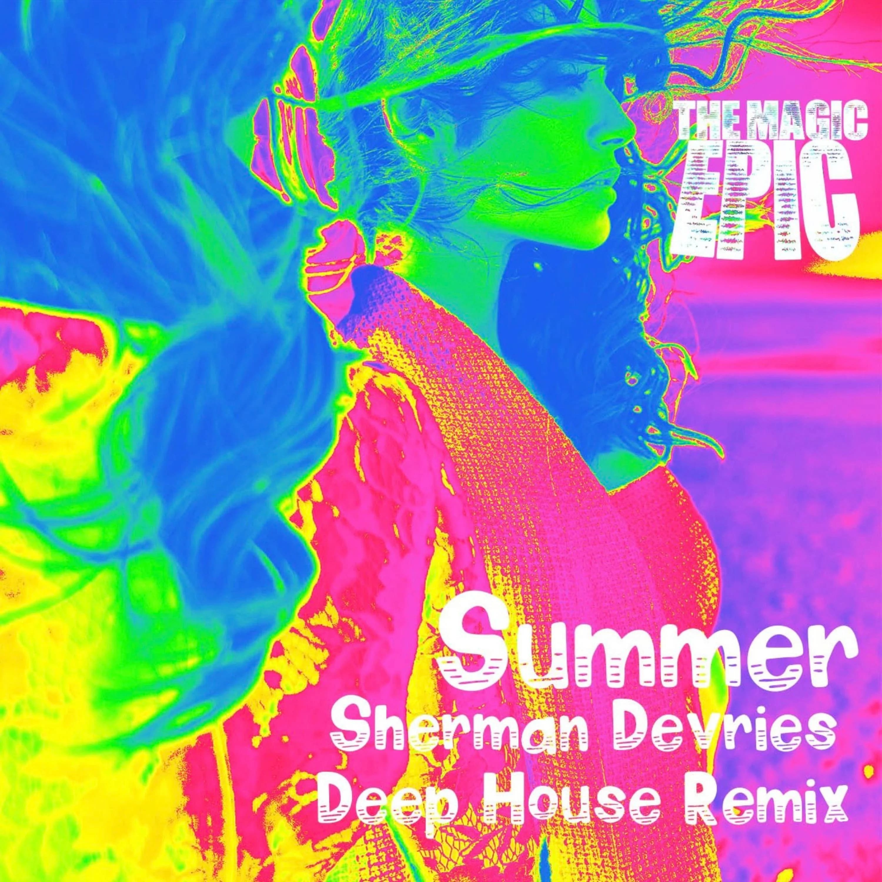 Summer by The Magic Epic. Sherman De Vries Deep House Remix